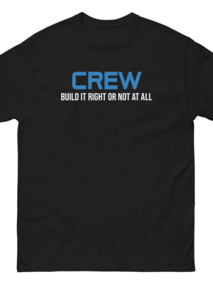 CREW | Build It Right Or Not At All T-Shirt